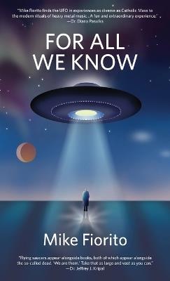 For All We Know: A UFO Manifesto - Mike Fiorito - cover