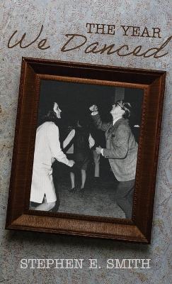 The Year We Danced: A Memoir - Stephen E Smith - cover