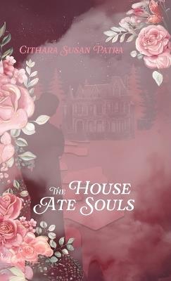 The House Ate Souls - Cithara Susan Patra - cover