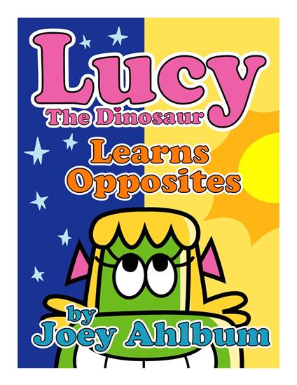 Lucy the Dinosaur: Learns Opposites - Joey Ahlbum - ebook