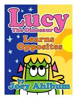 Lucy the Dinosaur: Learns Opposites