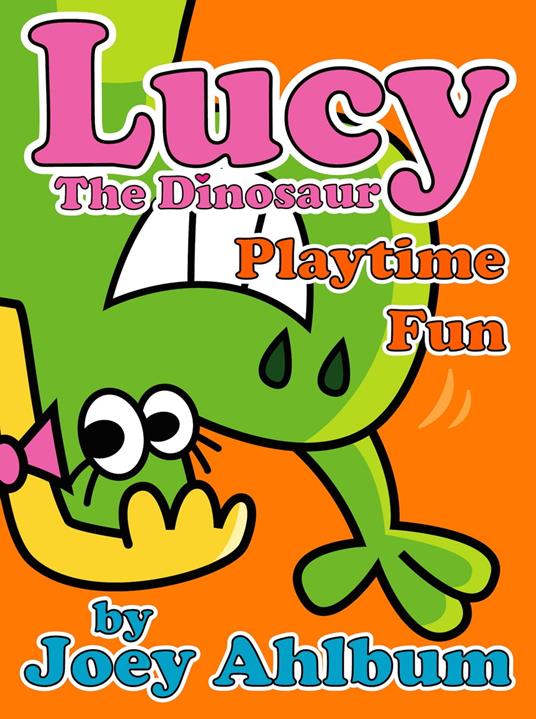 Lucy the Dinosaur: Playtime Fun - Joey Ahlbum - ebook