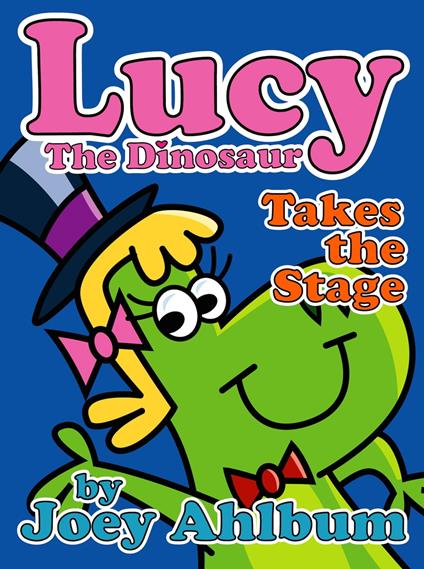 Lucy the Dinosaur: Takes the Stage - Joey Ahlbum - ebook