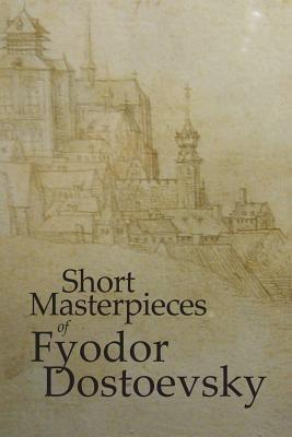 Short Masterpieces of Dostoevsky - Fyodor M Dostoevsky - cover