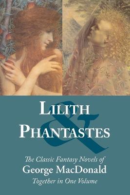 Lilith and Phantastes - George MacDonald,Joli Ballew,S E Slack - cover