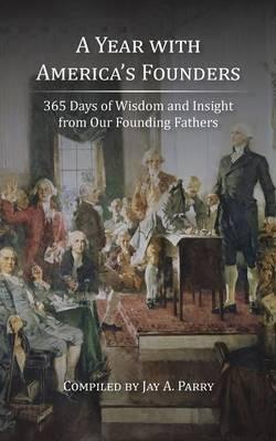 A Year with America's Founders: 365 Days of Wisdom and Insight from Our Founding Fathers - cover