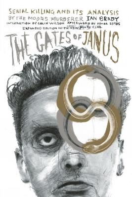 The Gates Of Janus: An Analysis of Serial Murder by England's Most Hated Criminal - Ian Brady,Peter Sotos,Colin Wilson - cover