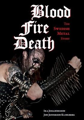 Blood, fire, death: The Swedish Metal Story - Ika Johannesson - cover