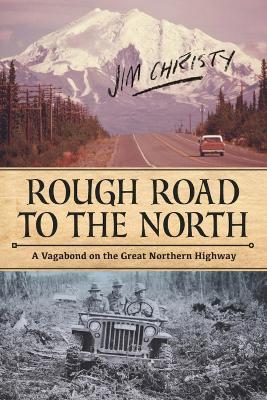 Rough Road To The North: A Vagabond on the Great Northern Highway - Jim Christy - cover