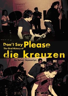 Don't Say Please - The Oral History of Die Kreuzen - Sahan Jayasuriya - cover