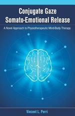 Conjugate Gaze Somato-Emotional Release a Novel Approach to Physiotherapeutic Mind-Body Therapy