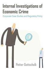 Internal Investigations of Economic Crime: Corporate Case Studies and Regulatory Policy