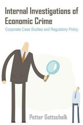 Internal Investigations of Economic Crime: Corporate Case Studies and Regulatory Policy - Petter Gottschalk - cover