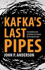 Kafka's Last Pipes: The Burrow and Josephine the Singer, or the Mouse Folk