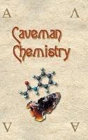 Caveman Chemistry: 28 Projects, from the Creation of Fire to the Production of Plastics - Kevin M Dunn - cover