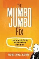 The Mumbo Jumbo Fix: A Survival Guide for Effective Doctor-Patient-Nurse Communication - Mike Grace - cover