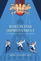Rheum for Improvement: The Evolution of a Health-Care Advocate - Mark Lopatin - cover