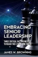 Embracing Senior Leadership: Three Critical Factors Needed to Reach the C-Suite and Thrive