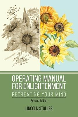 Operating Manual for Enlightenment: Recreating Your Mind (Revised Edition) - Lincoln Stoller - cover