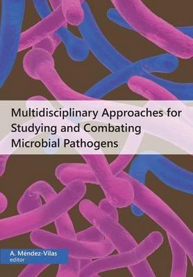 Multidisciplinary Approaches for Studying and Combating Microbial Pathogens - cover