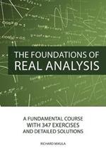 The Foundations of Real Analysis: A Fundamental Course with 347 Exercises and Detailed Solutions