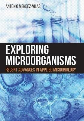 Exploring Microorganisms: Recent Advances in Applied Microbiology - cover