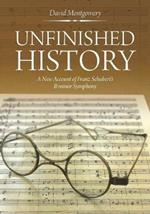 Unfinished History: A New Account of Franz Schubert's B minor Symphony