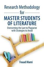 Research Methodology for Master Students of Literature: Overcoming the Lure to Plagiarize with Strategies to Avoid