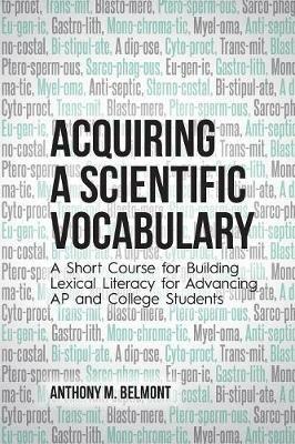 Acquiring a Scientific Vocabulary: A Short Course for Building Lexical Literacy for Advancing AP and College Students - Anthony M Belmont - cover