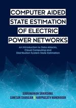 Computer Aided State Estimation of Electric Power Networks: An Introduction to Data Attacks, Cloud Computing and Distribution System State Estimation