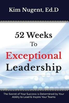 52 Weeks to Exceptional Leadership - Kim Nugent - cover