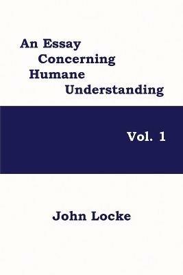 An Essay Concerning Humane Understanding, Vol. 1 - John Locke - cover