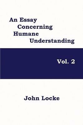 An Essay Concerning Humane Understanding, Volume 2 - John Locke - cover