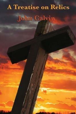 A Treatise on Relics - John Calvin - cover