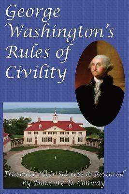 George Washington's Rules of Civility - George Washington,Moncure D Conway - cover