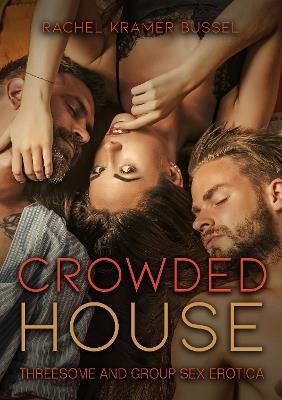 Crowded House: Threesome and Group Sex Erotica - Rachel Kramer Bussel - cover