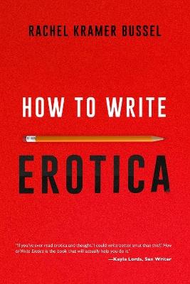 How to Write Erotica - Rachel Kramer Bussel - cover