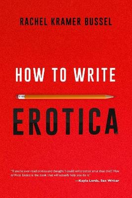 How To Write Erotica - Rachel Kramer Bussel - cover