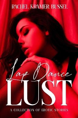 Lap Dance Lust: A Collection of Erotic Stories - Rachel Kramer Bussel - cover