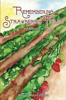 Remembering Strawberry Fields: A Memoir - Mary E Matury Gibson - cover