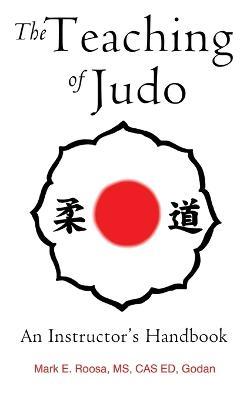 The Teaching of Judo: An Instructor's Handbook - Mark E Roosa - cover