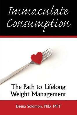 Immaculate Consumption: The Path to Lifelong Weight Management - Deena Solomon - cover