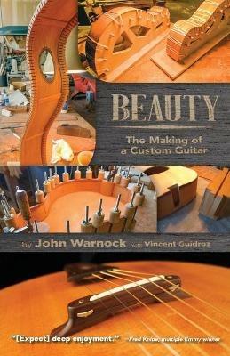 Beauty: The Making of a Custom Guitar - John Warnock - cover