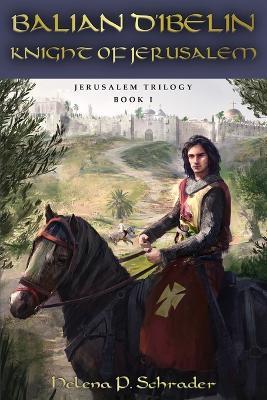 Balian d'Ibelin: Knight of Jerusalem - Helena P Schrader - cover