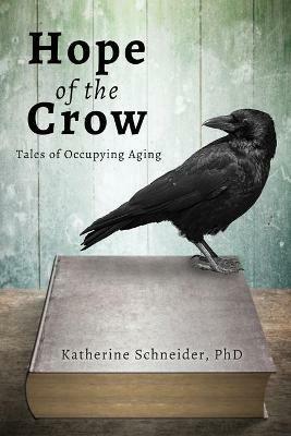 Hope of the Crow: Tales of Occupying Aging - Katherine Schneider - cover