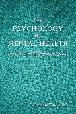The Psychology of Mental Health: The Pursuit of Psychological Quality - C Franklin Truan - cover