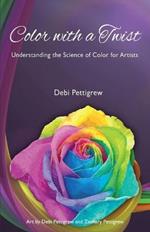 Color with a Twist: Understanding the Science of Color for Artists