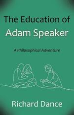 The Education of Adam Speaker: A Philosophical Adventure