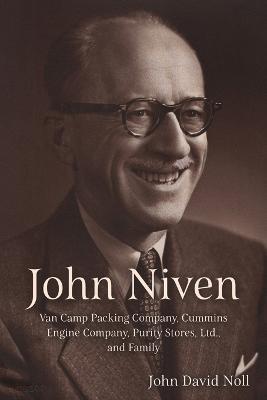 John Niven: Van Camp Packing Company, Cummins Engine Company, Purity Stores, Ltd., and Family - John David Noll - cover