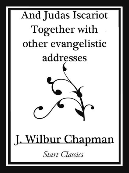 And Judas Iscariot Together with other evangelistic addresses (Start Classics)